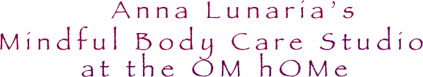         Anna Lunaria’s
Mindful Body Care Studio